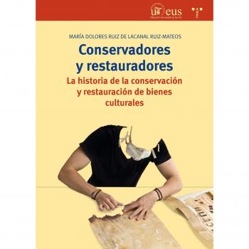 Conservadores y restauradores. La historia de la conservación y restauración de bienes culturales - Ruiz De Lacanal Ruiz-mateos Maria Dolores