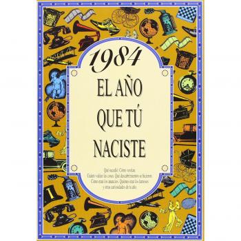 1984 EL AÑO QUE TU NACISTE
