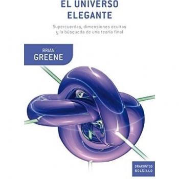 El universo elegante: Supercuerdas, dimensiones ocultas y la búsqueda de una teoría final - Brian Greene