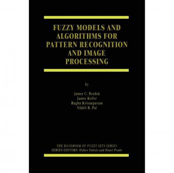 Fuzzy Models and Algorithms for Pattern Recognition and Image Processing by James C. Bezdek - Springer-Verlag Edition