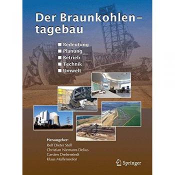 Der Braunkohlentagebau: Bedeutung, Planung, Betrieb, Technik, Umwelt