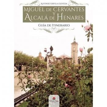 Miguel de Cervantes y Alcalá de Henares. Guía de Itinerario