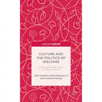 Culture and the Politics of Welfare: Exploring Societal Values and Social Choices
