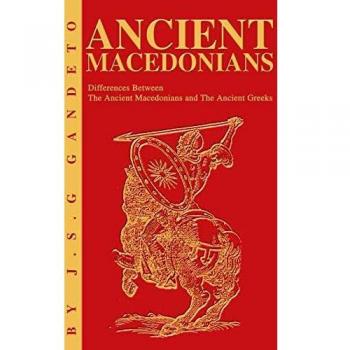 Ancient Macedonians: Differences Between The Ancient Macedonians and The Ancient Greeks