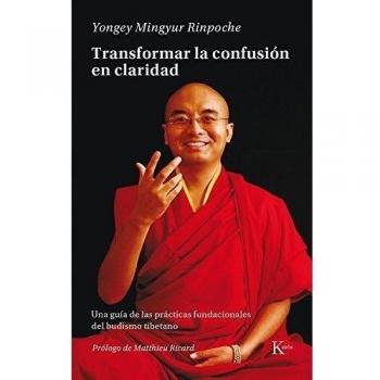 Transformar la confusión en claridad: Una guía de las prácticas fundacionales del budismo tibetano