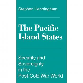The Pacific Island States: Security and Sovereignty in the Post-Cold War World