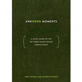 Awkword Moments: A Lively Guide to the 100 Terms Smart People Should Know