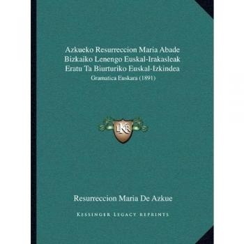 Azkueko Resurreccion Maria Abade Bizkaiko Lenengo Euskal-Ira: Gramatica Euskara