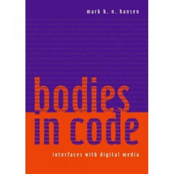 Bodies in Code: Interfaces with Digital Media