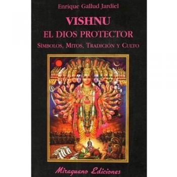 Vishnu. El dios protector: Símbolos, mitos, tradición y culto - Enrique Gallud Jardiel