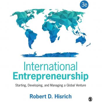 International Entrepreneurship: Starting, Developing, and Managing a Global Venture