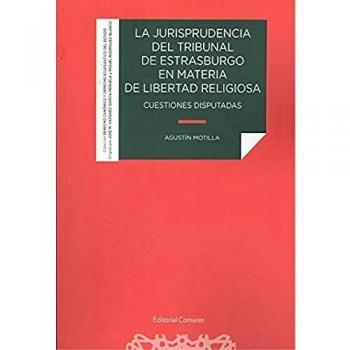 La jurisprudencia del Tribunal de Estrasburgo en materia de libertad religiosa: Cuestiones disputadas
