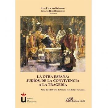 La otra España. Judíos, de la convivencia a la tragedia: Actas del VII Curso de Verano Ciudad de Tarazona; 19 al 21 de julio de 2010