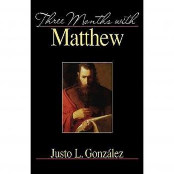 Three Months with Matthew: A Guided Reflection on the Gospel of Matthew by Justo L. Gonzalez