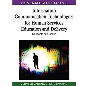 Human Services Education and Delivery: Information Communication Technologies Concepts and Cases (Premier Reference Source)