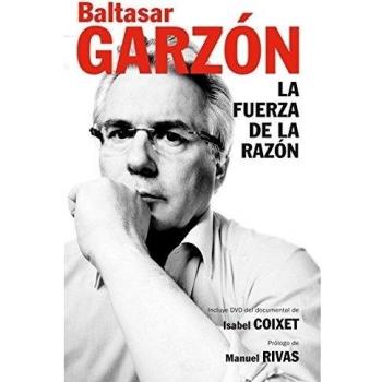 La fuerza de la razón: - Rivas, Manuel; Coixet, Isabel; Garzón, Baltasar