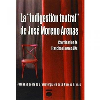 Indigestion Teatral De Jose Moreno Arenas, La