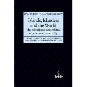 Islas, Isleños y el Mundo: Fiji - Experiencia Colonial y Postcolonial de Fiji (Geografía Humana de Cambridge)