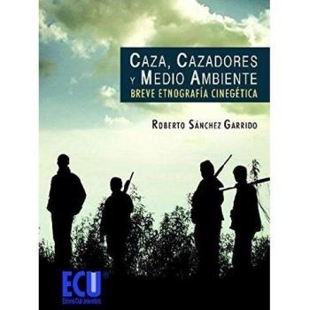 Caza, cazadores y medio ambiente: Breve etnografía cinegética