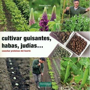 Cultivar guisantes, habas, judías...: Cosechar proteínas del huerto: 22 - Blaise Leclerc