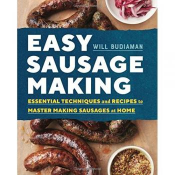 Easy Sausage Making: Essential Techniques and Recipes to Master Making Sausages at Home