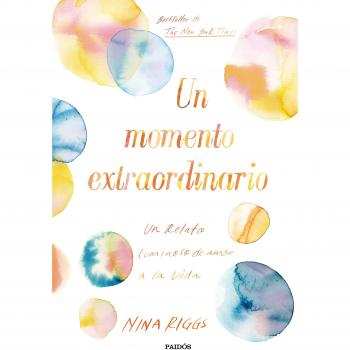 Un momento extraordinario: Un relato luminoso de amor a la vida - Nina Riggs