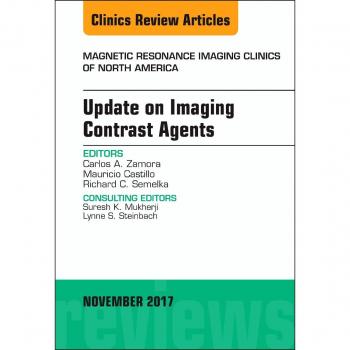 Update on Imaging Contrast Agents, An Issue of Magnetic Resonance Imaging Clinics of North America, 1e: Volume 25-4