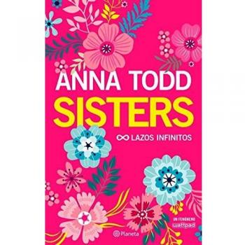 Sisters. Lazos infinitos: Lazos infinitos - Anna Todd