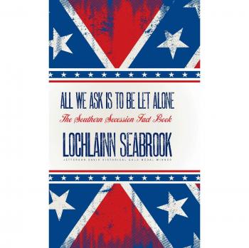 All We Ask is to be Let Alone: The Southern Secession Fact Book by Lochlainn Seabrook - Historical Reference Guide
