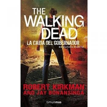 The Walking Dead: La caída del Gobernador: Segunda Parte. - Robert Kirkman/jay Bonansinga