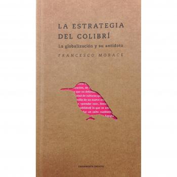 LA ESTRATEGIA DEL COLIBRÍ: La globalización y su antí­doto