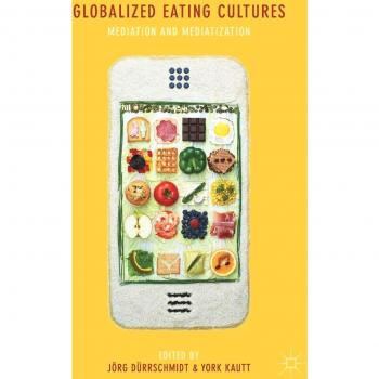 Globalized Eating Cultures: Mediation and Mediatization