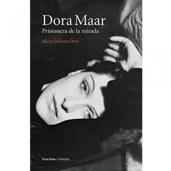 Dora Maar: Prisionera de la mirada: 9 - Alicia Dujovne Ortiz