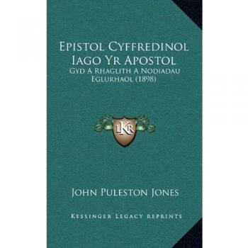 Epistol Cyffredinol Iago Yr Apostol: Gyd A Rhaglith A Nodiadau Eglurhaol