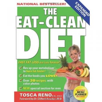 The Eat-Clean Diet: Fast Fat Loss That Lasts Forever!