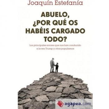 Abuelo, ¿cómo habéis consentido esto?: Los graves errores que nos han llevado a la era Trump - Estefanía, Joaquín