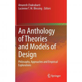 An Anthology of Theories and Models of Design: Philosophy, Approaches and Empirical Explorations