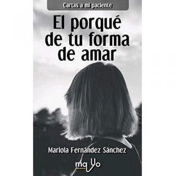 El porqué de Tu Forma De Amar: Cartas a mi paciente 1