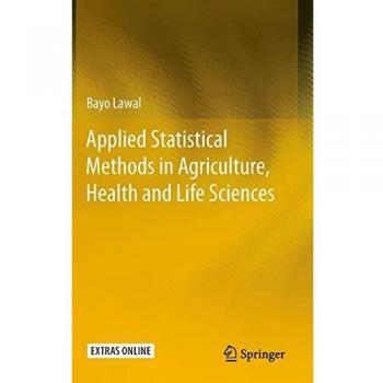 Applied Statistical Methods in Agriculture, Health, and Life Sciences: Springer Edition