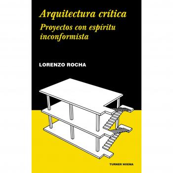 Arquitectura crítica: Proyectos con espíritu inconformista - Lorenzo Rocha