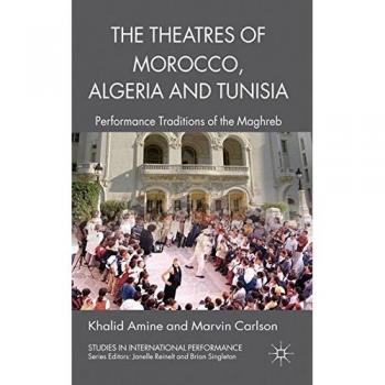 The Theatres of Morocco, Algeria and Tunisia: Performance Traditions of the Maghreb