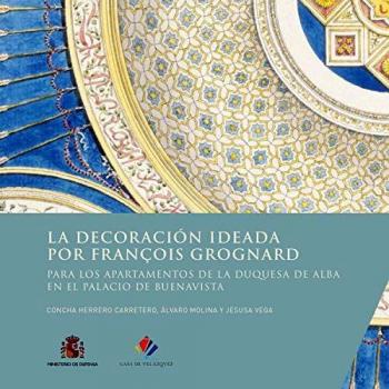 La decoración ideada por François Grognard para los apartamentos de la duquesa de Alba en el palacio de Buenavista: 177