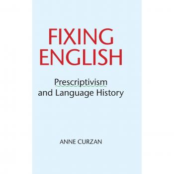 Fixing English: A Prescriptivist Approach to Language History
