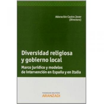 Diversidad Religiosa y Gobierno Local: Marco Jurídico y Modelos de Intervención en España y en Italia