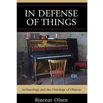 In Defense of Things: Archaeology and Object Ontology - Academic Book