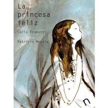 La princesa feliz - Frabetti, Carlo; Metola, Patricia (il.)