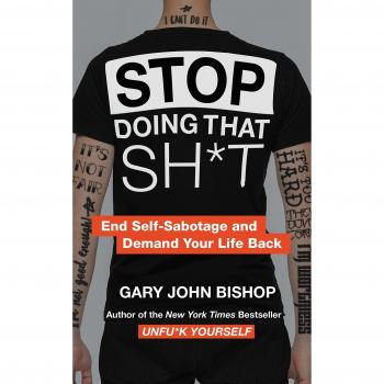 Stop Doing That Sh*t: End Self-Sabotage and Demand Your Life Back
