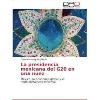 La presidencia mexicana del G20 en una nuez: México, la economía global y el multilateralismo informal