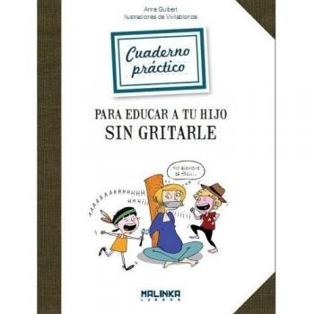 Cuaderno práctico para educar a tu hijo sin gritarle