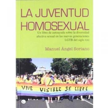 La juventud homosexual: Un libro de autoayuda sobre la diversidad afectiva sexual en las nuevas generaciones LGBT del siglo XXI